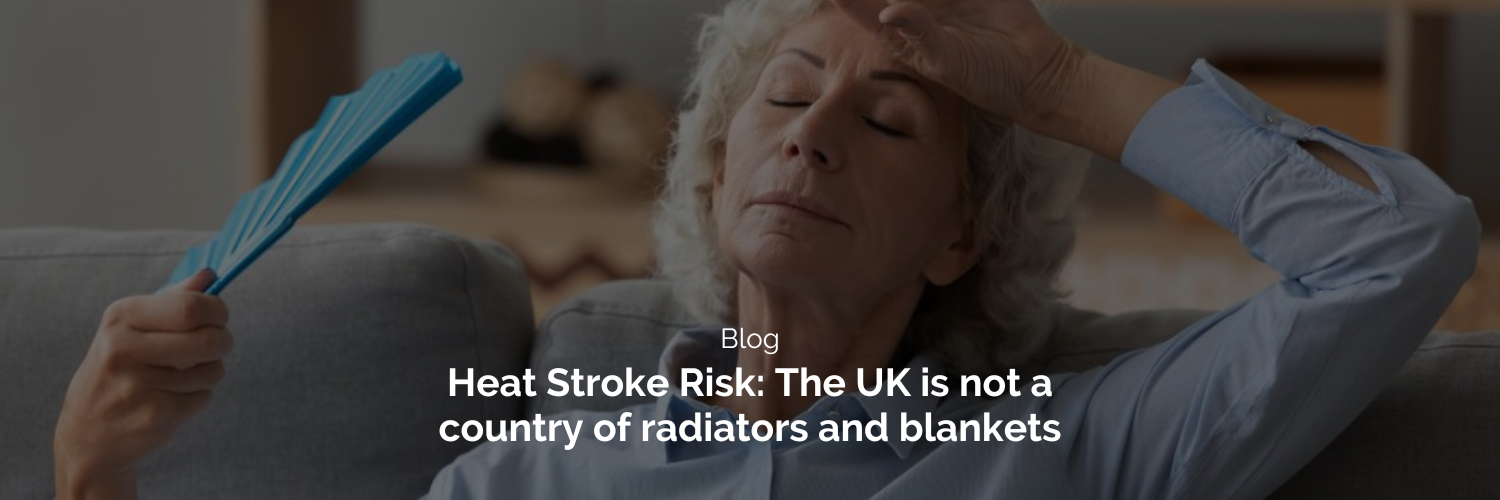 Heat Stroke Risk: The UK is not a country of radiators and blankets