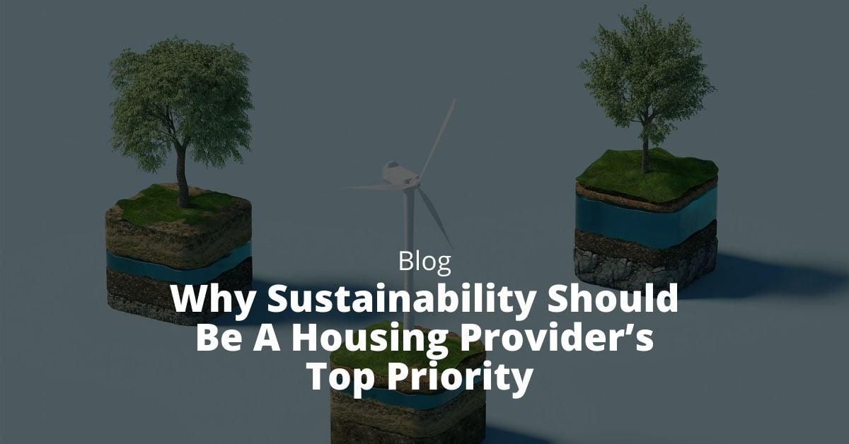 Why Sustainability Should Be A Housing Provider’s Top Priority